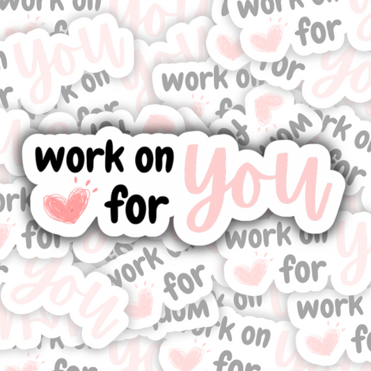 Work on You for You Sticker